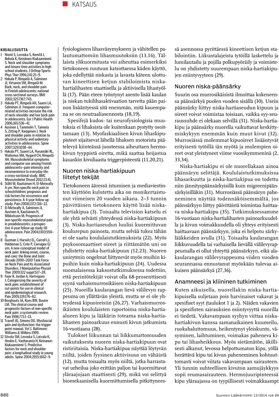 BMJ 2002;3257367:743. 3 Hakala PT, Rimpelä AH, Saarni LA, Salminen JJ. Frequent computerrelated activities increase the risk of neck-shoulder and low back pain in adolescents.