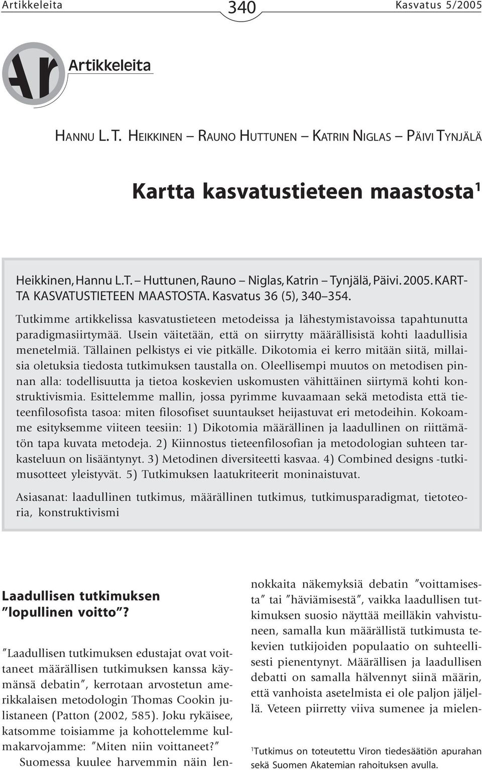 Usein väitetään, että on siirrytty määrällisistä kohti laadullisia menetelmiä. Tällainen pelkistys ei vie pitkälle.