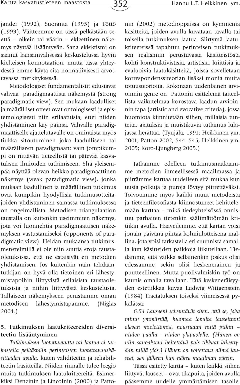 Sana eklektismi on saanut kansainvälisessä keskustelussa hyvin kielteisen konnotaation, mutta tässä yhteydessä emme käytä sitä normatiivisesti arvottavassa merkityksessä.