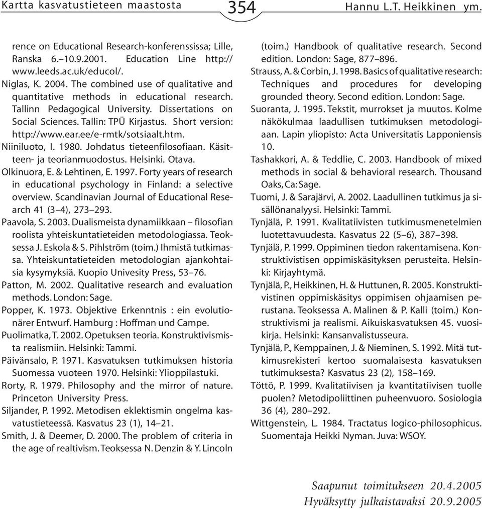 ear.ee/e-rmtk/sotsiaalt.htm. Niiniluoto, I. 1980. Johdatus tieteenfilosofiaan. Käsitteen- ja teorianmuodostus. Helsinki. Otava. Olkinuora, E. & Lehtinen, E. 1997.