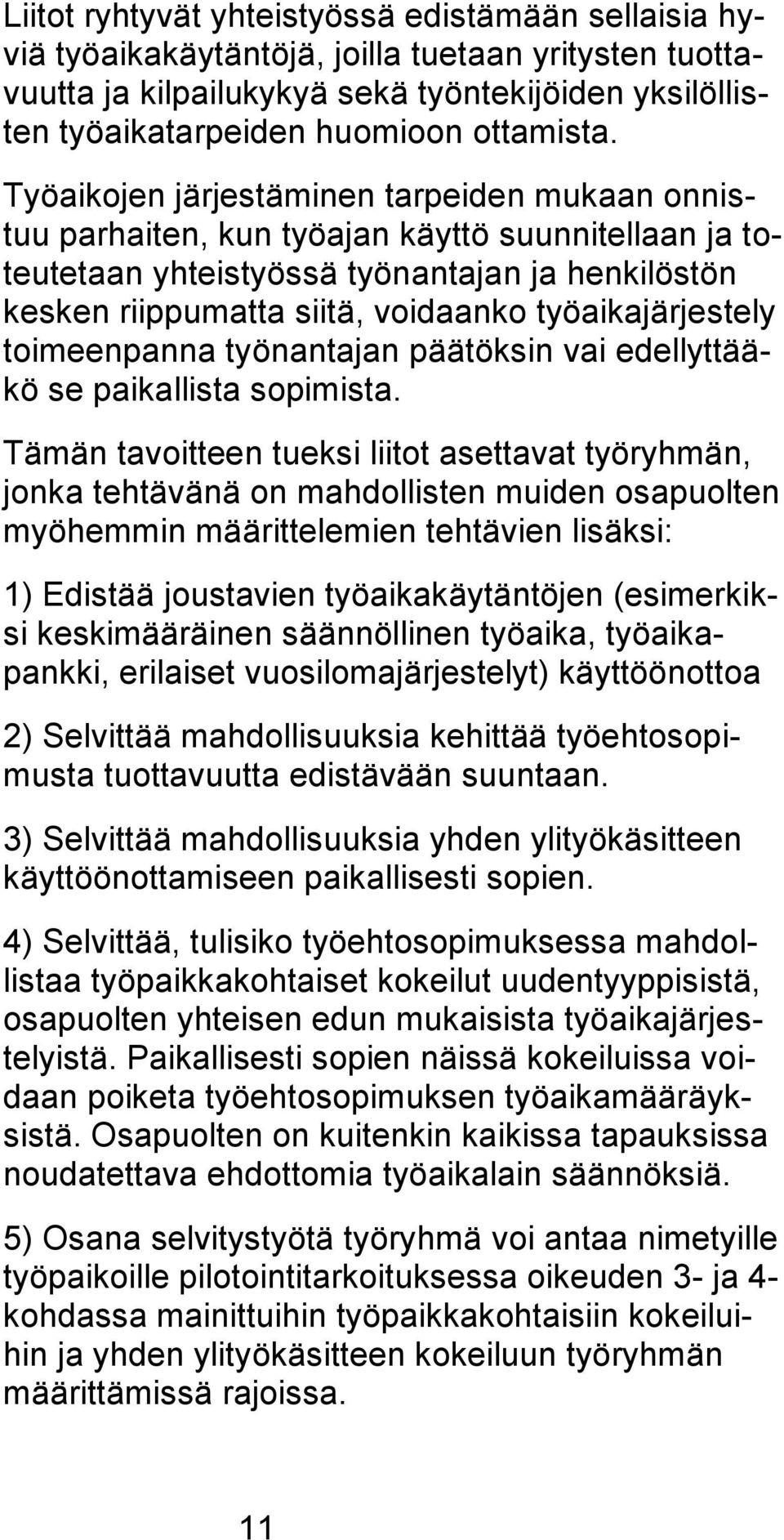 työaikajärjestely toimeenpanna työnantajan päätöksin vai edellyttääkö se paikallista sopimista.