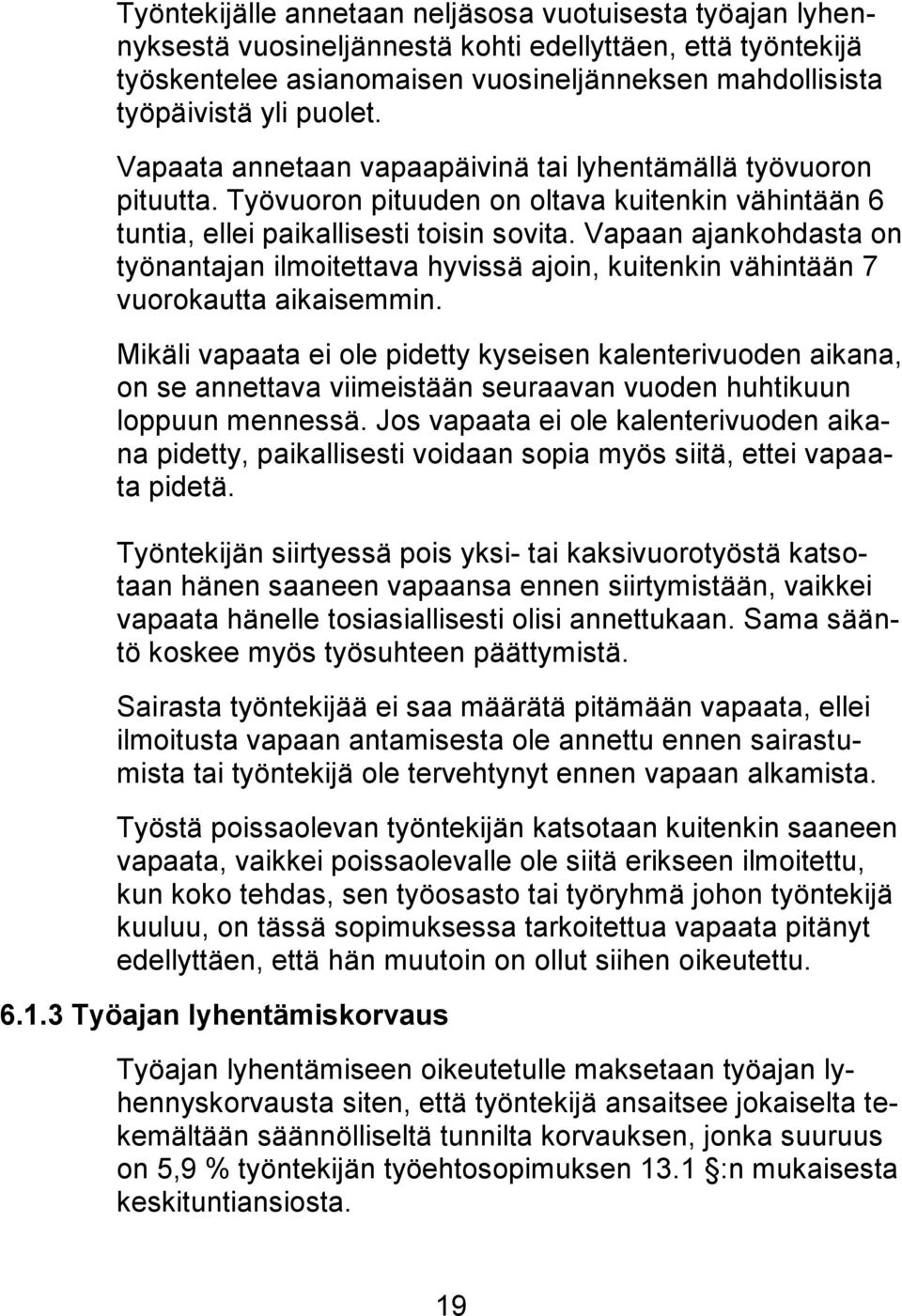 Vapaan ajankohdasta on työnantajan ilmoitettava hyvissä ajoin, kuitenkin vähintään 7 vuorokautta aikaisemmin.