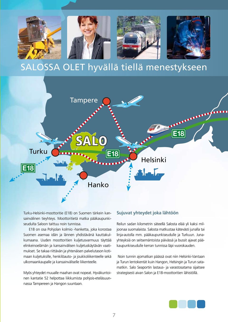 Uuden moottoritien kuljetusvarmuus täyttää elinkeinoelämän ja kansainvälisen kuljetuskäytävän vaatimukset.