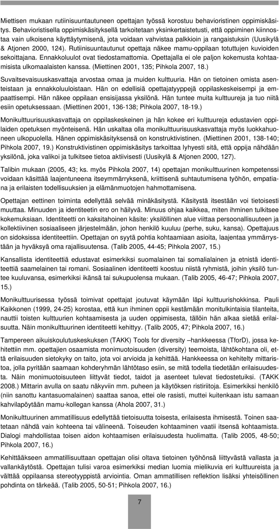 2000, 124). Rutiinisuuntautunut opettaja näkee mamu-oppilaan totuttujen kuvioiden sekoittajana. Ennakkoluulot ovat tiedostamattomia.