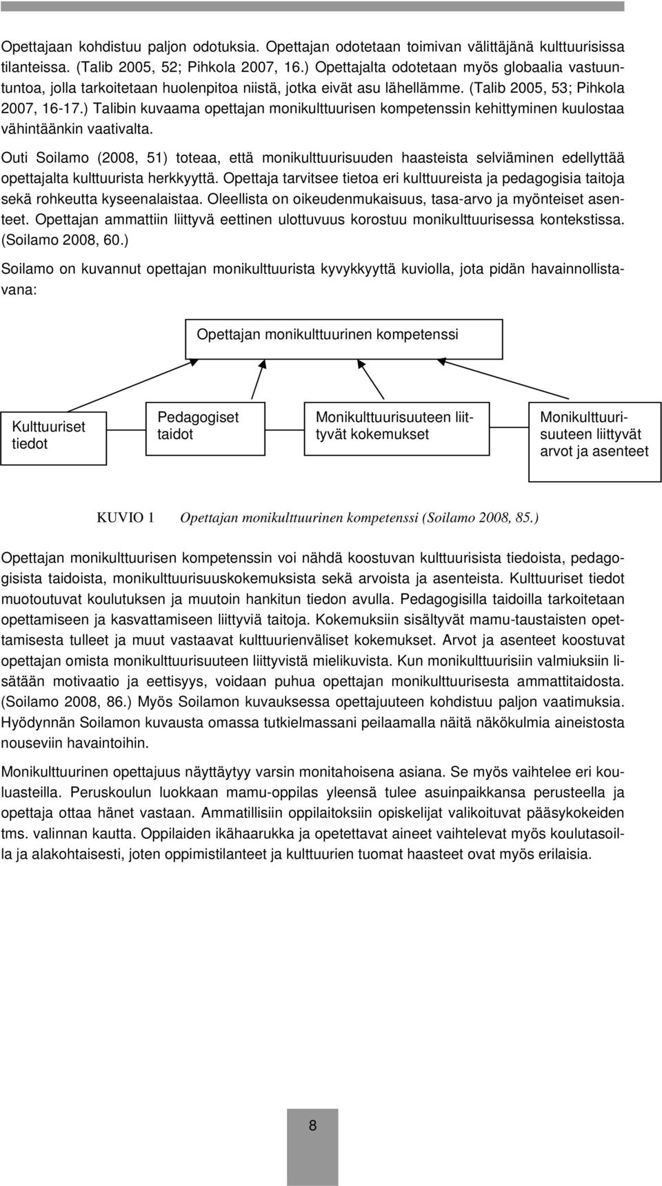 ) Talibin kuvaama opettajan monikulttuurisen kompetenssin kehittyminen kuulostaa vähintäänkin vaativalta.