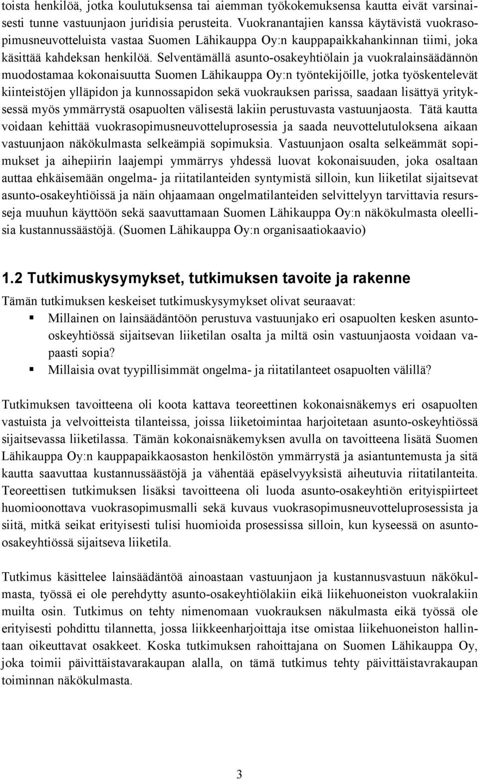 Selventämällä asunto-osakeyhtiölain ja vuokralainsäädännön muodostamaa kokonaisuutta Suomen Lähikauppa Oy:n työntekijöille, jotka työskentelevät kiinteistöjen ylläpidon ja kunnossapidon sekä