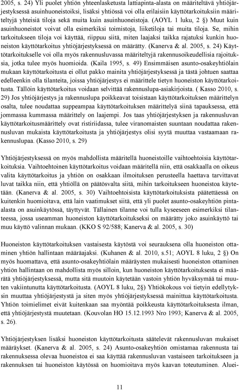 sekä muita kuin asuinhuoneistoja. (AOYL 1 luku, 2 ) Muut kuin asuinhuoneistot voivat olla esimerkiksi toimistoja, liiketiloja tai muita tiloja.