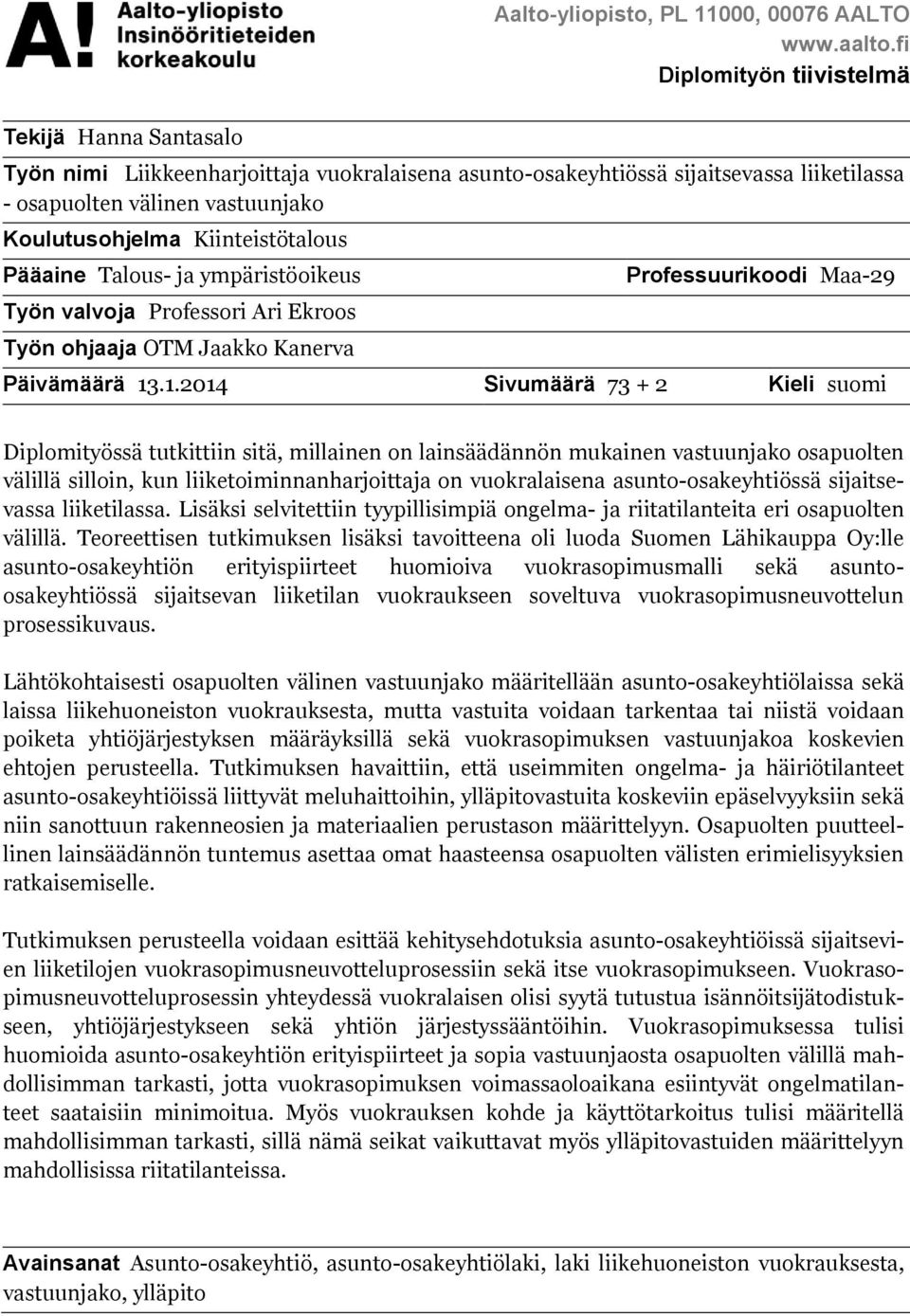 Kiinteistötalous Pääaine Talous- ja ympäristöoikeus Työn valvoja Professori Ari Ekroos Työn ohjaaja OTM Jaakko Kanerva Professuurikoodi Maa-29 Päivämäärä 13