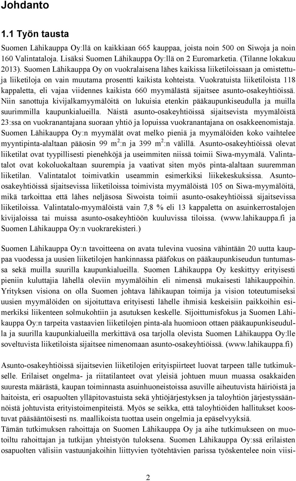 Vuokratuista liiketiloista 118 kappaletta, eli vajaa viidennes kaikista 660 myymälästä sijaitsee asunto-osakeyhtiöissä.