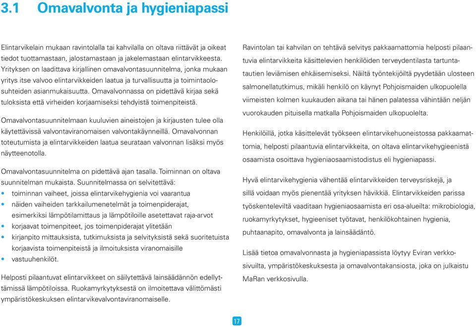 Omavalvonnassa on pidettävä kirjaa sekä tuloksista että virheiden korjaamiseksi tehdyistä toimenpiteistä.