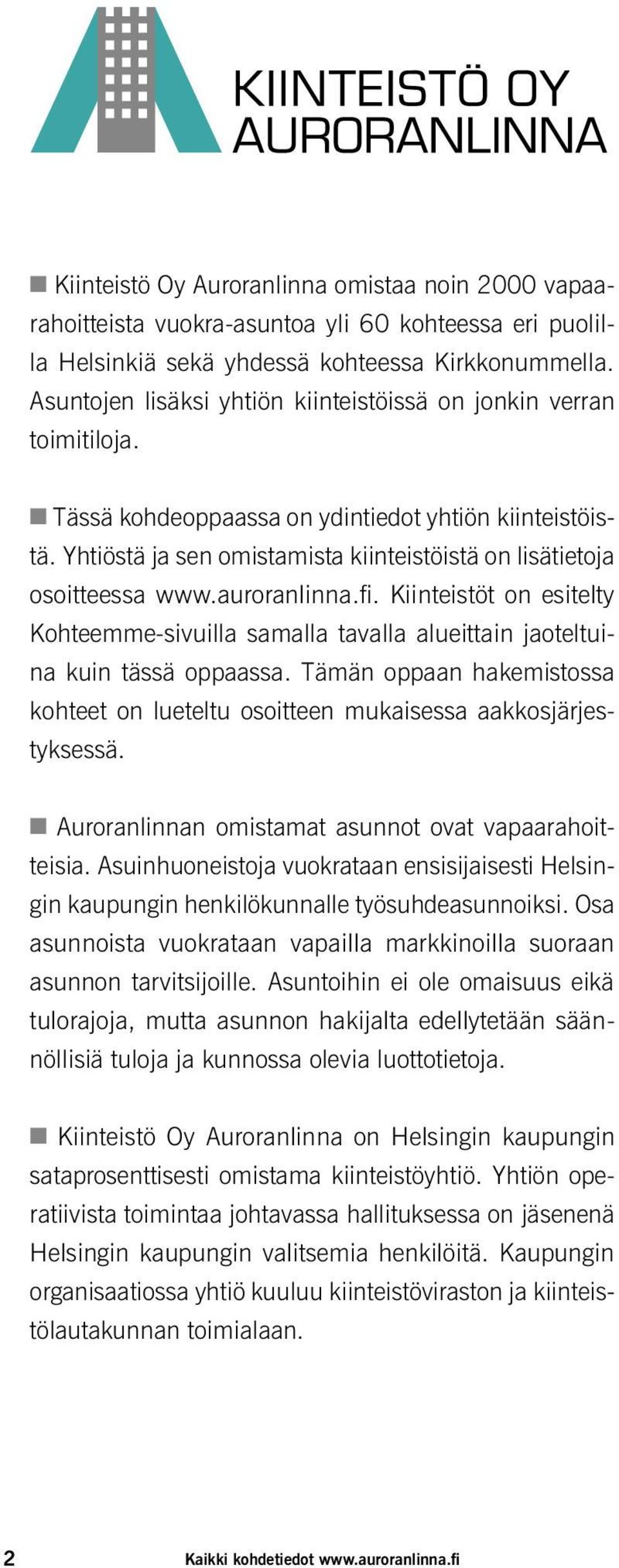 Yhtiöstä ja sen omistamista kiinteistöistä on lisätietoja osoitteessa www.auroranlinna.fi. t on esitelty Kohteemmesivuilla samalla tavalla alueittain jaoteltuina kuin tässä oppaassa.