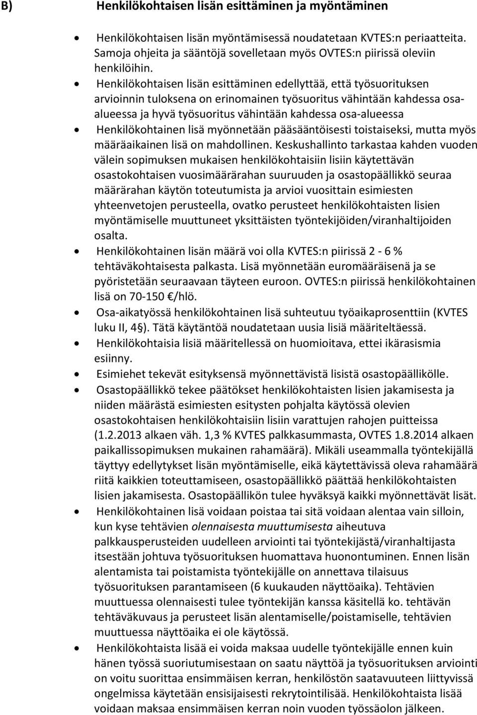 Henkilökohtaisen lisän esittäminen edellyttää, että työsuorituksen arvioinnin tuloksena on erinomainen työsuoritus vähintään kahdessa osaalueessa ja hyvä työsuoritus vähintään kahdessa osa-alueessa