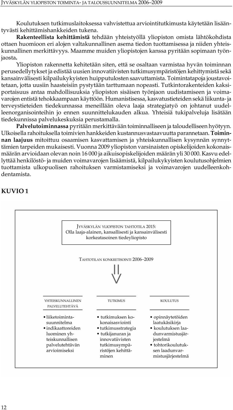 Maamme muiden yliopistojen kanssa pyritään sopimaan työnjaosta.