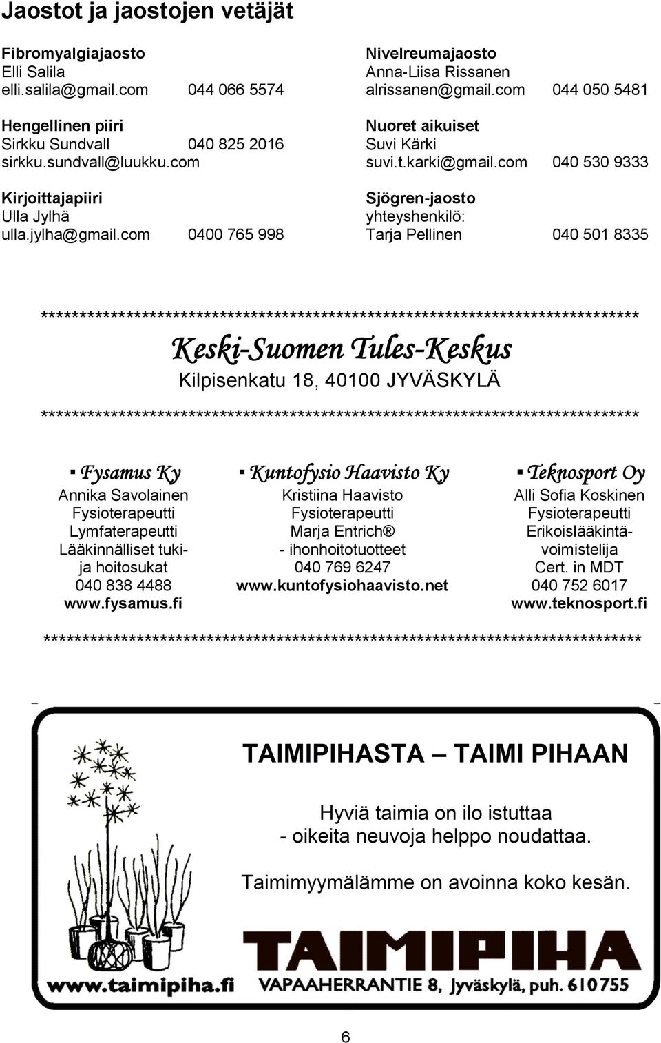 com Sjögren-jaosto yhteyshenkilö: Tarja Pellinen 040 501 8335 0400 765 998 ***************************************************************************** Keski-Suomen Tules-Keskus Kilpisenkatu 18,