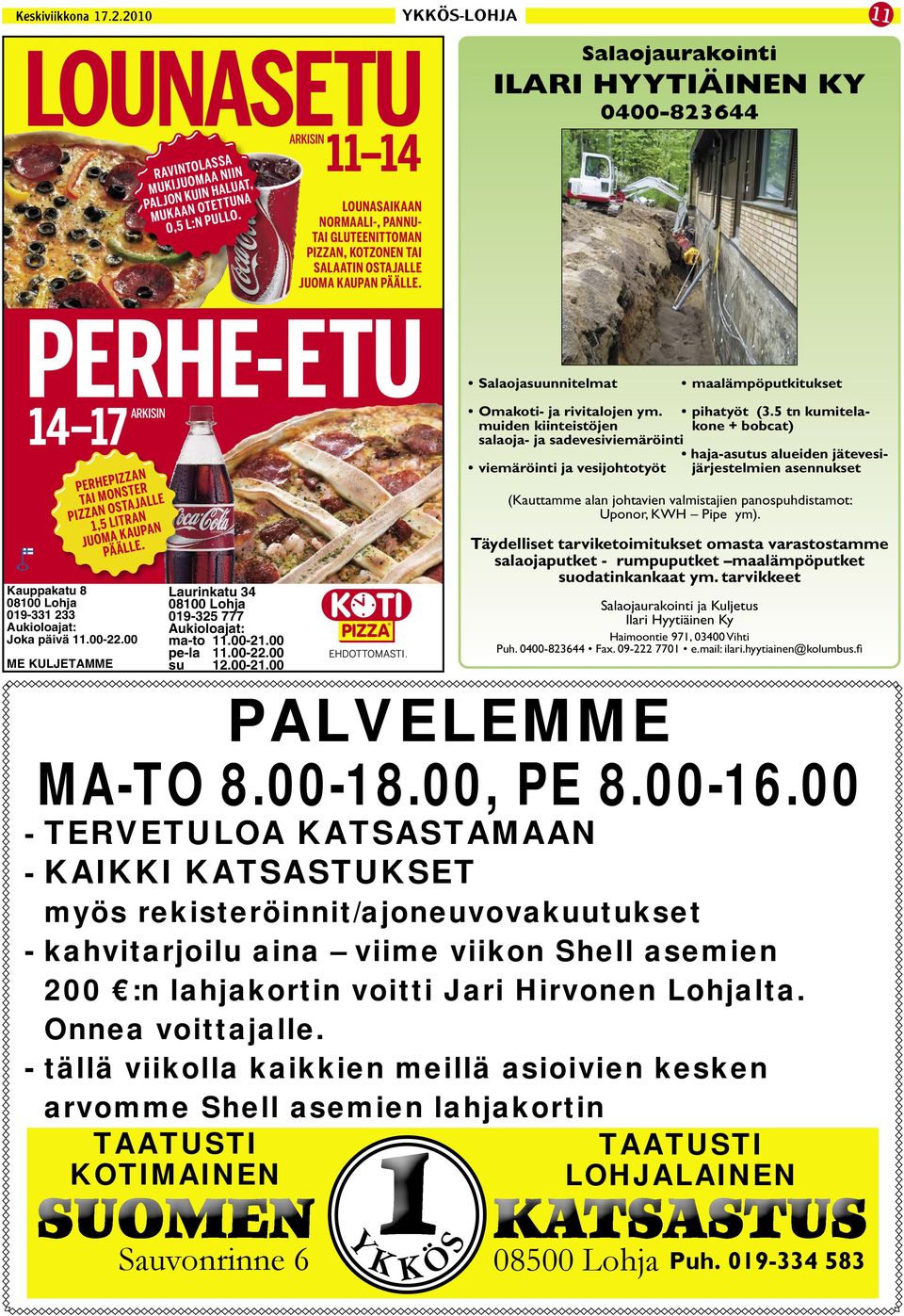 Salaojaurakointi ILARI HYYTIÄINEN KY 0400-823644 PERHE-ETU ARKISIN 14 17 PERHEPIZZAN TAI MONSTER PIZZAN OSTAJALLE 1,5 LITRAN JUOMA KAUPAN PÄÄLLE.