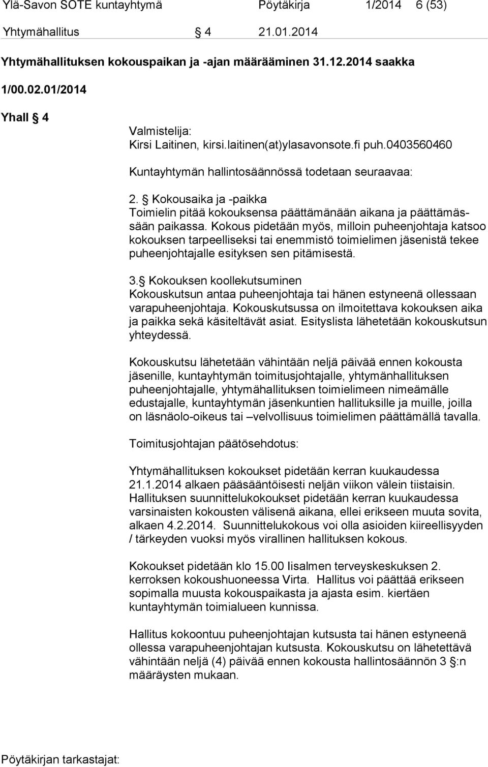 Kokousaika ja -paikka Toimielin pitää kokouksensa päättämänään aikana ja päättämässään paikassa.
