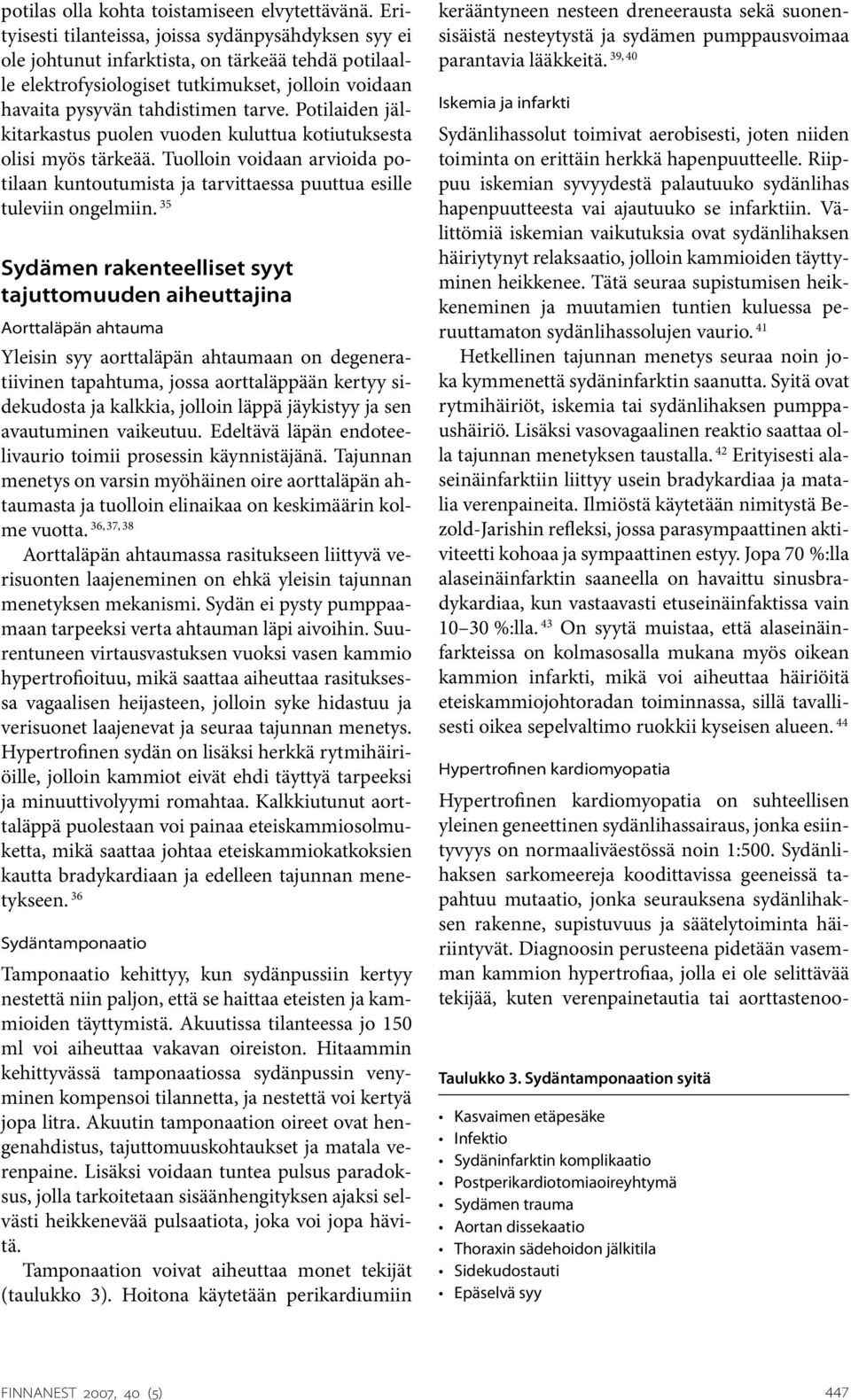 Potilaiden jälkitarkastus puolen vuoden kuluttua kotiutuksesta olisi myös tärkeää. Tuolloin voidaan arvioida potilaan kuntoutumista ja tarvittaessa puuttua esille tuleviin ongelmiin.