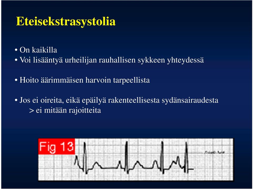 äärimmäisen harvoin tarpeellista Jos ei oireita, eikä