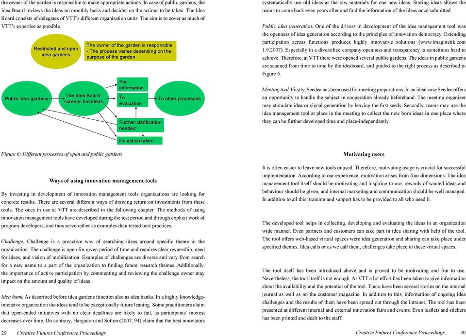 systematically use old ideas as the raw materials for one new ideas. Storing ideas allows the teams to come back even years after and find the information of the ideas once submitted.