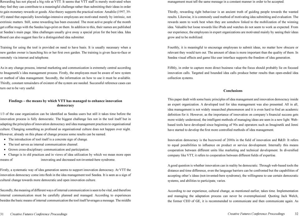 Also theory supports the practical notion: Amabile (1997, 39-45) stated that especially knowledge-intensive employees are motivated merely by intrinsic, not extrinsic matters.