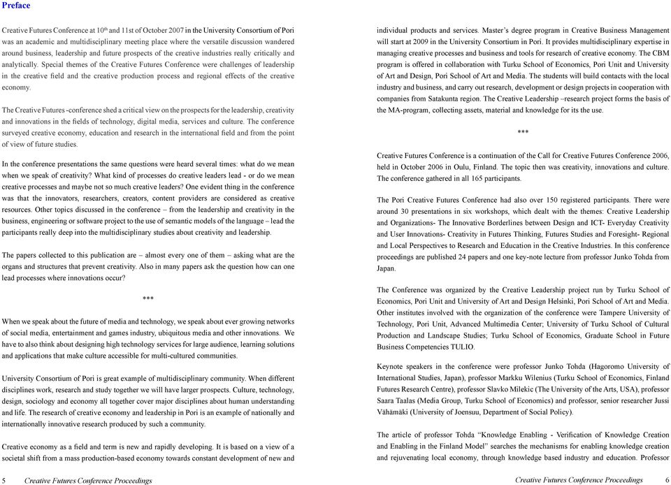Special themes of the Creative Futures Conference were challenges of leadership in the creative field and the creative production process and regional effects of the creative economy.