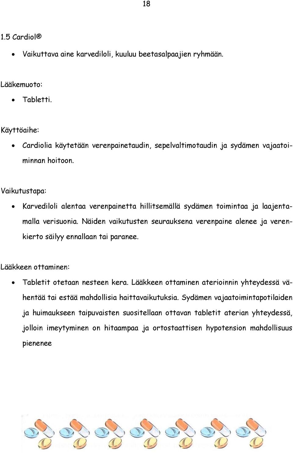 Vaikutustapa: Karvediloli alentaa verenpainetta hillitsemällä sydämen toimintaa ja laajentamalla verisuonia.