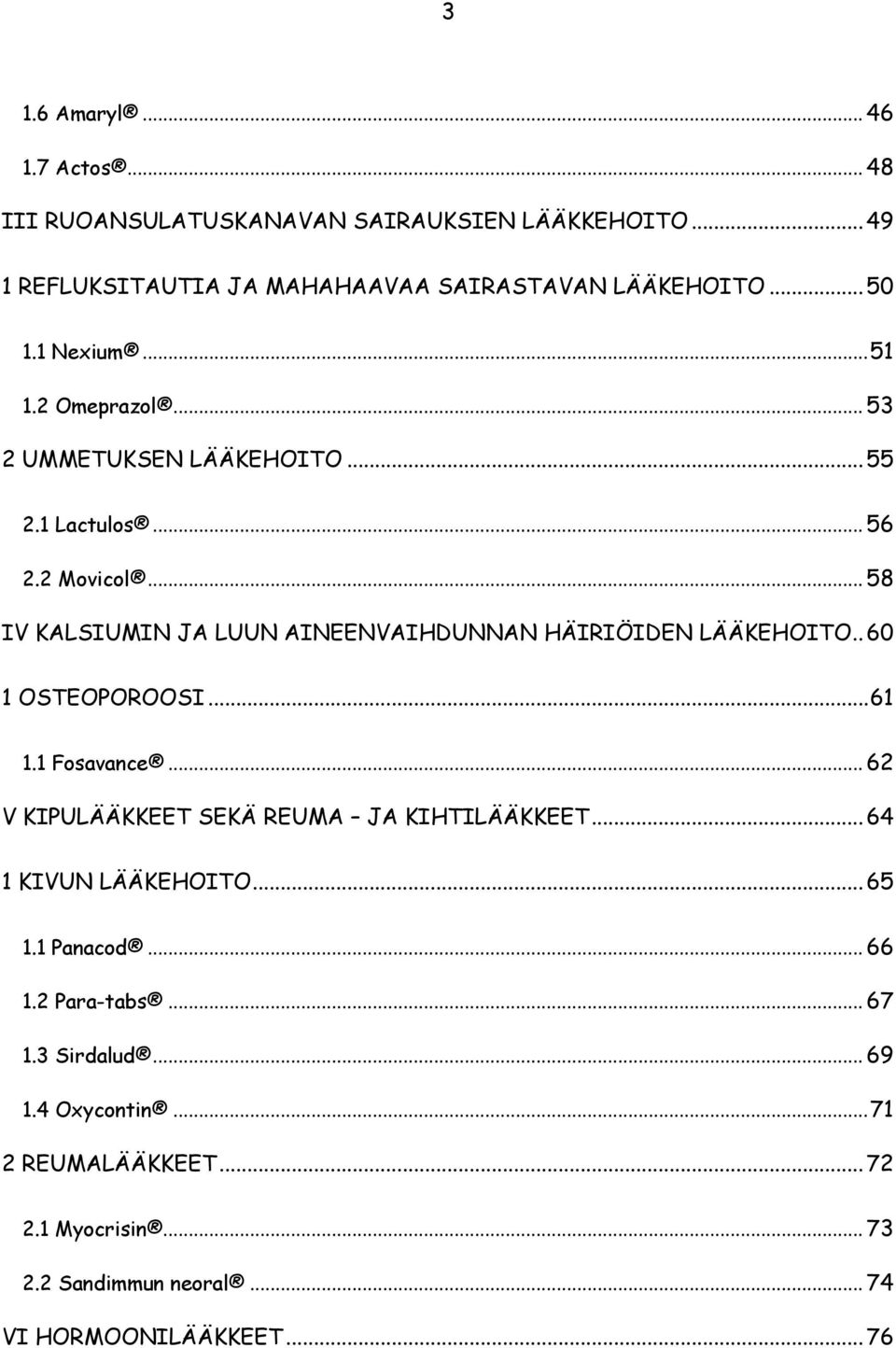 .. 58 IV KALSIUMIN JA LUUN AINEENVAIHDUNNAN HÄIRIÖIDEN LÄÄKEHOITO.. 60 1 OSTEOPOROOSI... 61 1.1 Fosavance.