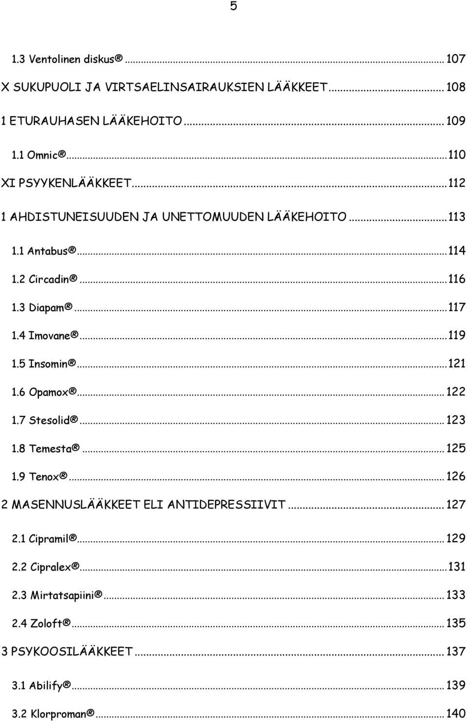 4 Imovane... 119 1.5 Insomin... 121 1.6 Opamox... 122 1.7 Stesolid... 123 1.8 Temesta... 125 1.9 Tenox.