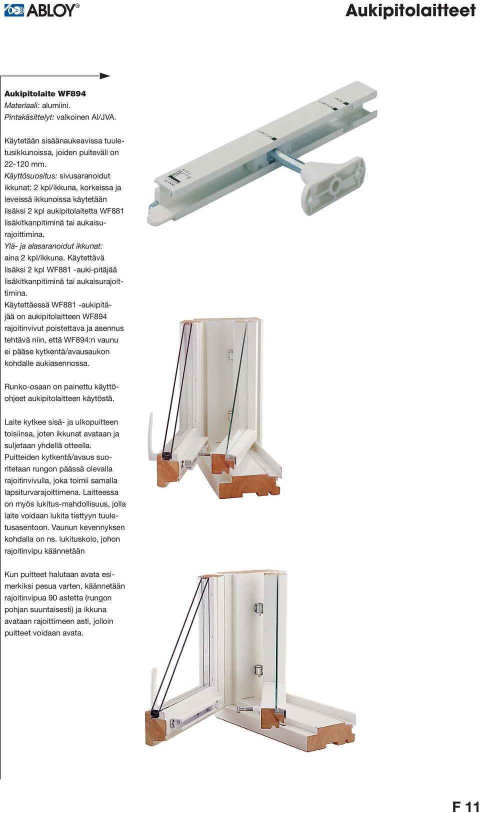 Ylä- ja alasaranoidut ikkunat: aina 2 kpl/ikkuna. Käytettävä lisäksi 2 kpl WF881 -auki-pitäjää lisäkitkanpitiminä tai aukaisurajoittimina.