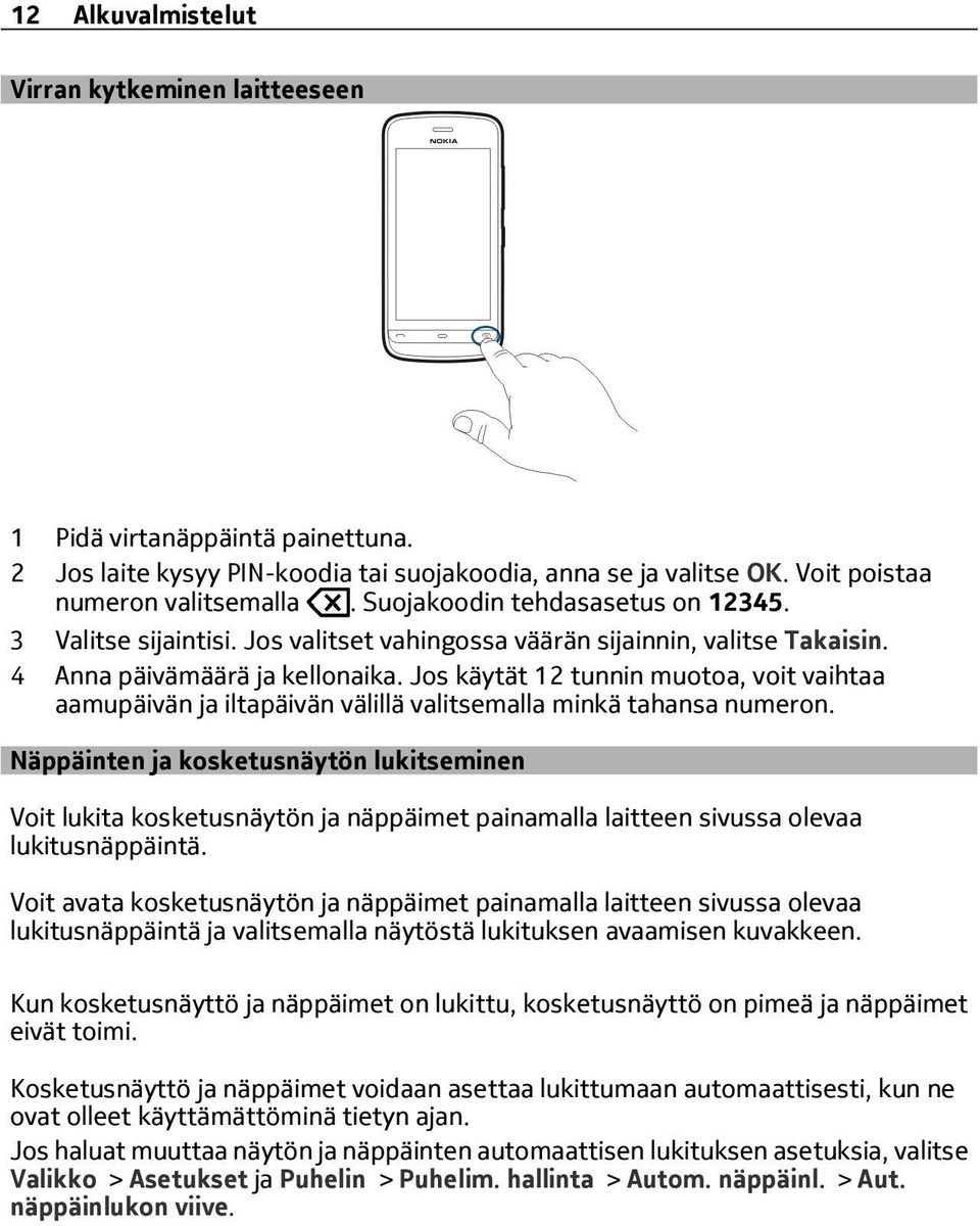 Jos käytät 12 tunnin muotoa, voit vaihtaa aamupäivän ja iltapäivän välillä valitsemalla minkä tahansa numeron.