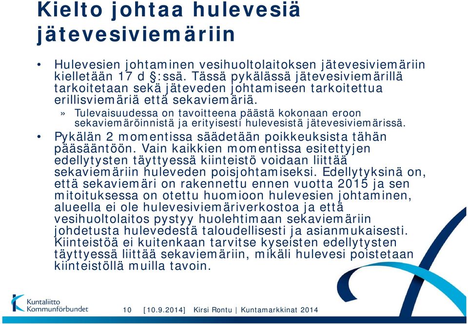 » Tulevaisuudessa on tavoitteena päästä kokonaan eroon sekaviemäröinnistä ja erityisesti hulevesistä jätevesiviemärissä. Pykälän 2 momentissa säädetään poikkeuksista tähän pääsääntöön.