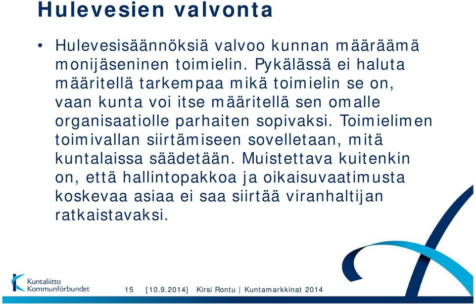 organisaatiolle parhaiten sopivaksi. Toimielimen toimivallan siirtämiseen sovelletaan, mitä kuntalaissa säädetään.