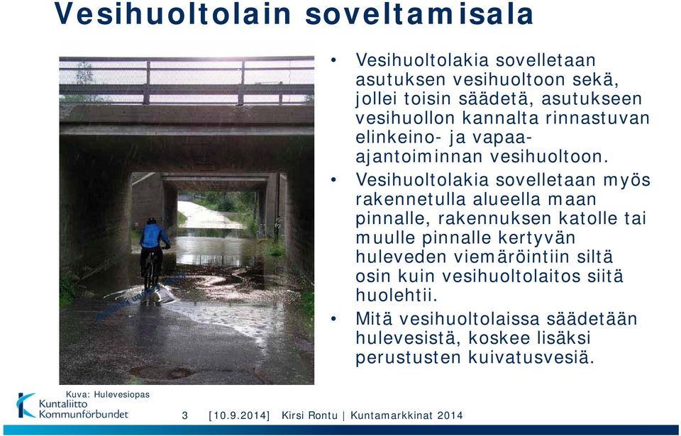 Vesihuoltolakia sovelletaan myös rakennetulla alueella maan pinnalle, rakennuksen katolle tai muulle pinnalle kertyvän huleveden