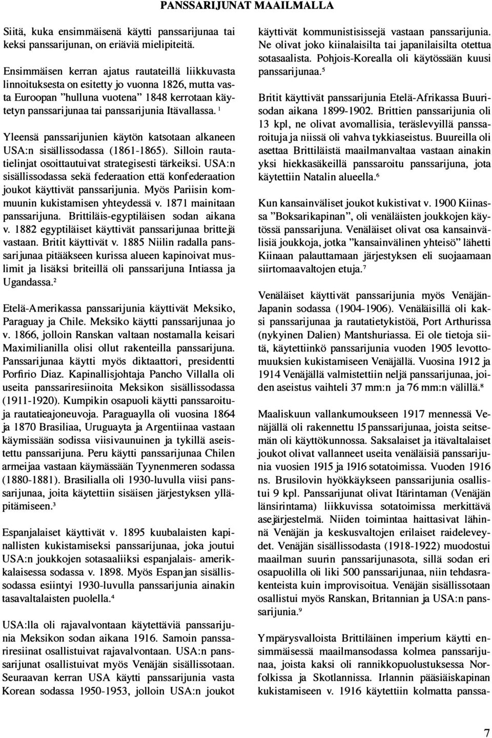 Itävallassa. 1 Yleensä panssarijunien käytön katsotaan alkaneen USA:n sisällissodassa (1861-1865). Silloin rautatielinjat osoittautuivat strategisesti tärkeiksi.