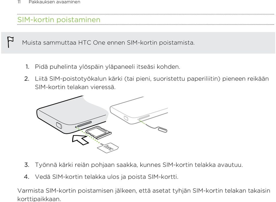 Liitä SIM-poistotyökalun kärki (tai pieni, suoristettu paperiliitin) pieneen reikään SIM-kortin telakan vieressä. 3.