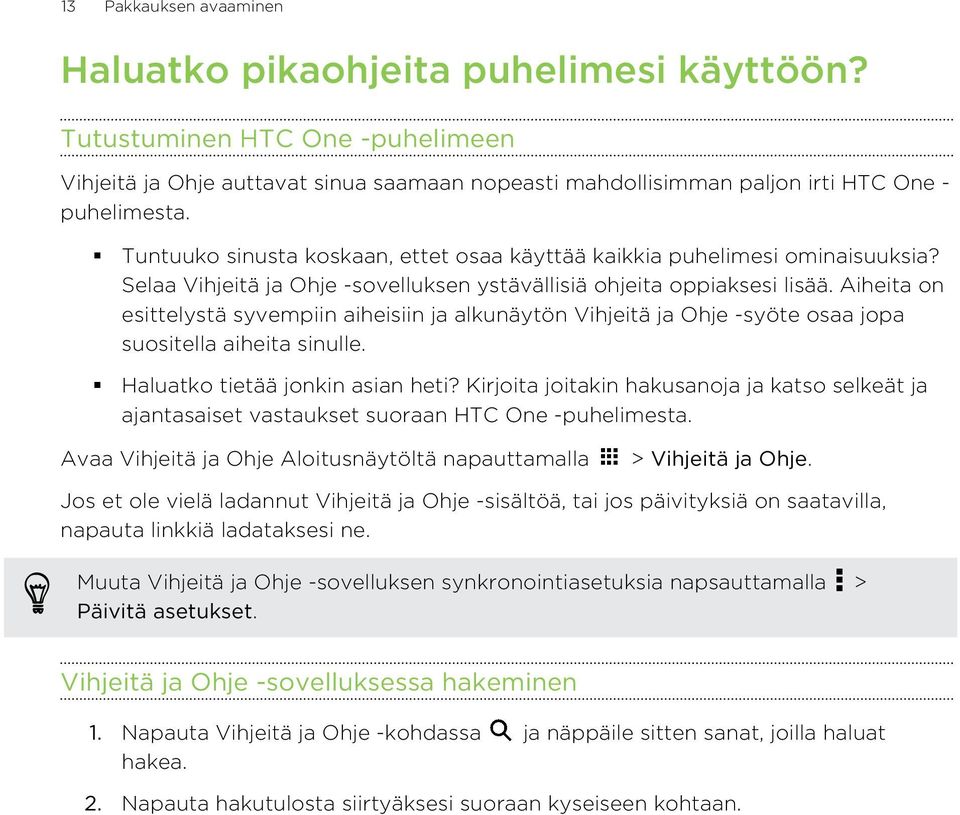 Aiheita on esittelystä syvempiin aiheisiin ja alkunäytön Vihjeitä ja Ohje -syöte osaa jopa suositella aiheita sinulle. Haluatko tietää jonkin asian heti?