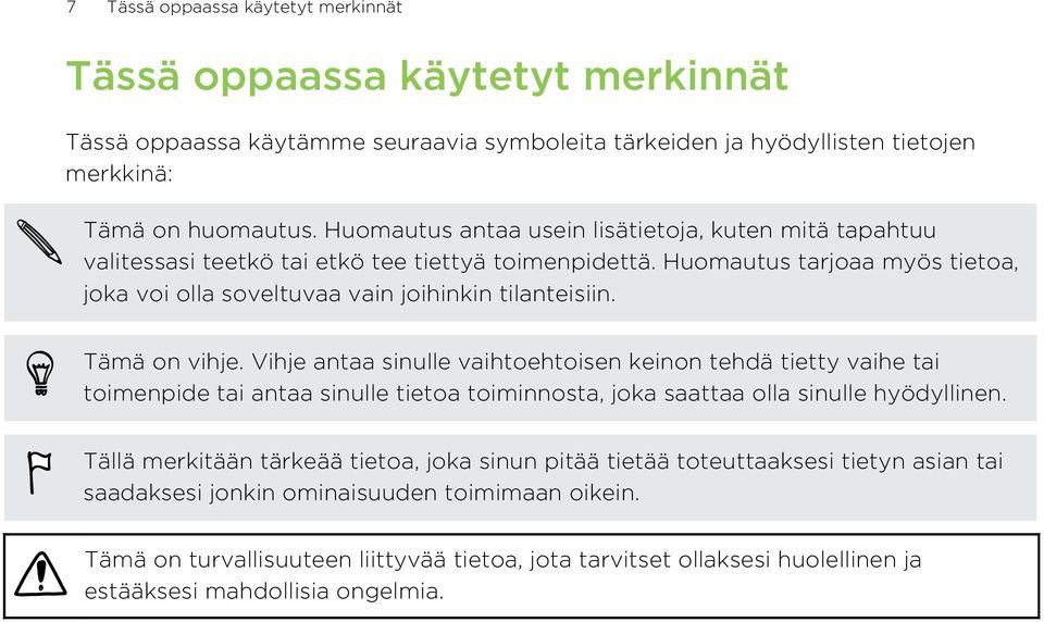 Tämä on vihje. Vihje antaa sinulle vaihtoehtoisen keinon tehdä tietty vaihe tai toimenpide tai antaa sinulle tietoa toiminnosta, joka saattaa olla sinulle hyödyllinen.