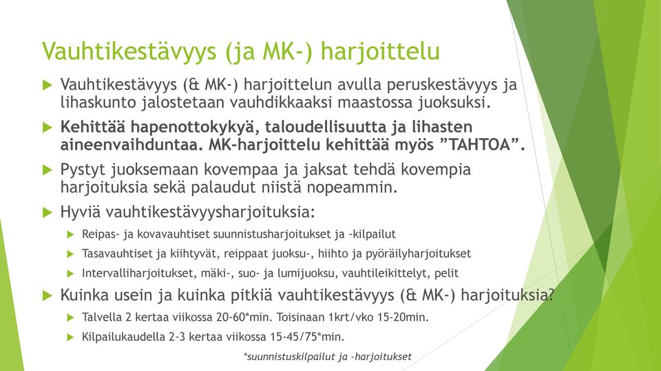 Pystyt juoksemaan kovempaa ja jaksat tehdä kovempia harjoituksia sekä palaudut niistä nopeammin.