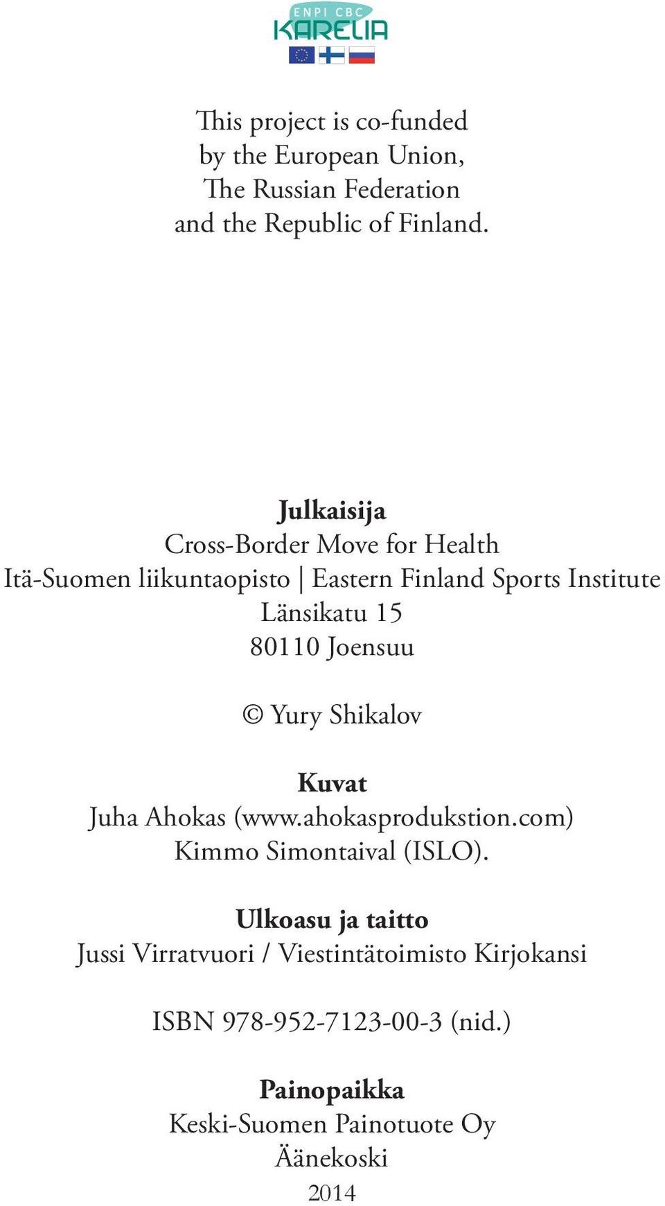 80110 Joensuu Yury Shikalov Kuvat Juha Ahokas (www.ahokasprodukstion.com) Kimmo Simontaival (ISLO).