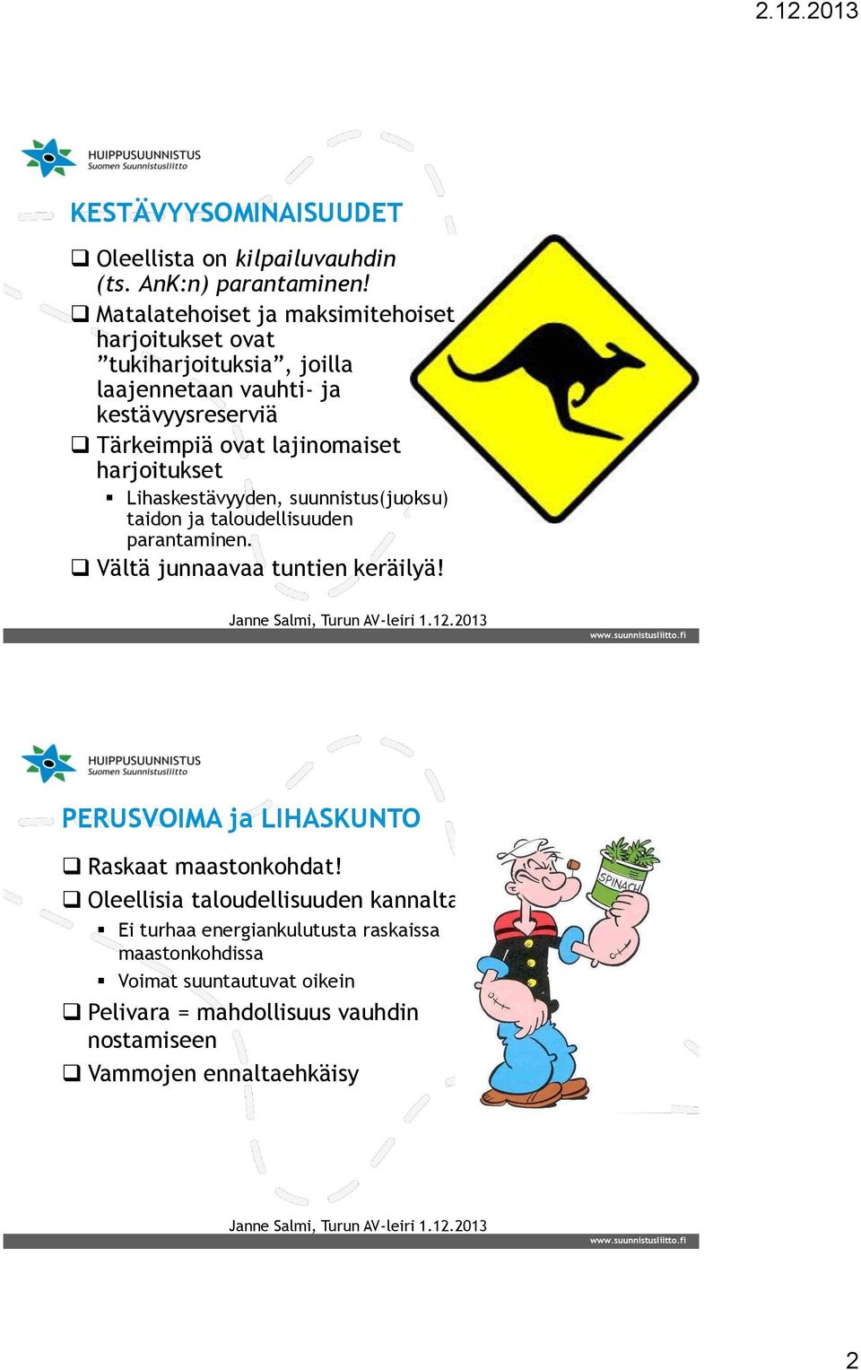 lajinomaiset harjoitukset Lihaskestävyyden, suunnistus(juoksu) taidon ja taloudellisuuden parantaminen. Vältä junnaavaa tuntien keräilyä!