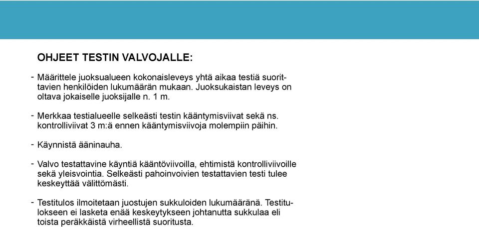 Valvo testattavine käyntiä kääntöviivoilla, ehtimistä kontrolliviivoille sekä yleisvointia.