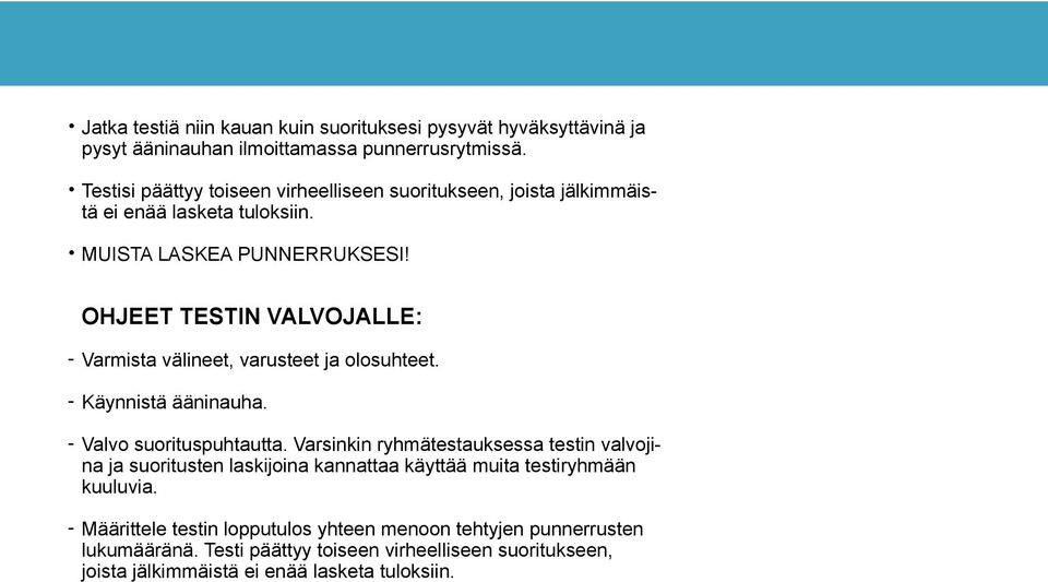 Varmista välineet, varusteet ja olosuhteet. Käynnistä ääninauha. Valvo suorituspuhtautta.