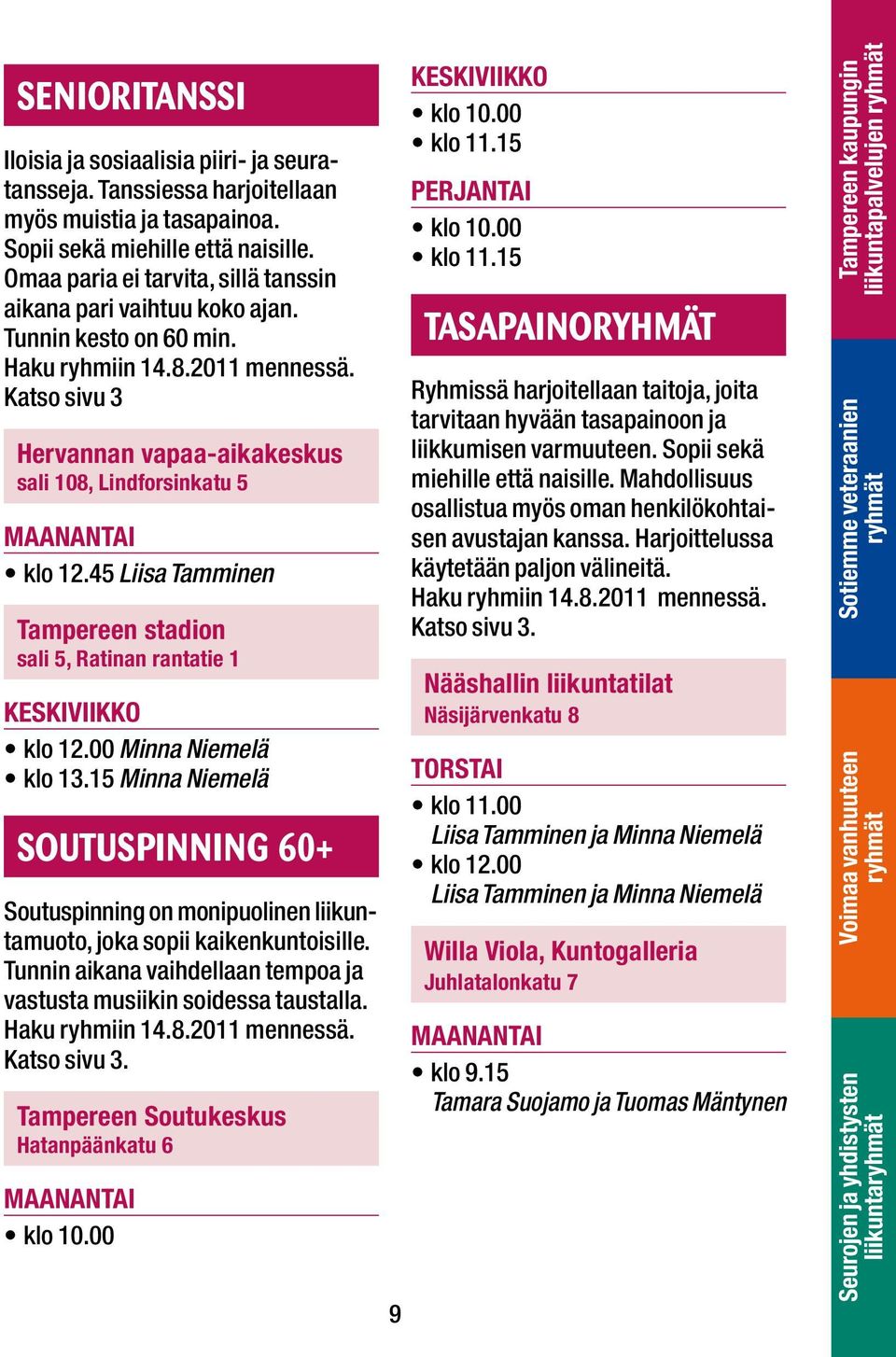 45 Liisa Tamminen Tampereen stadion sali 5, Ratinan rantatie 1 klo 12.00 Minna Niemelä klo 13.