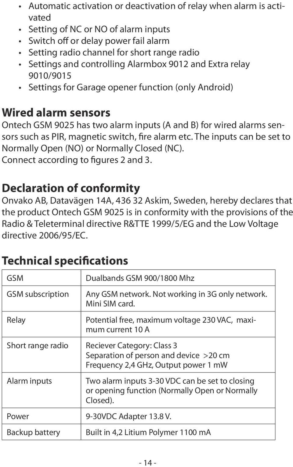 as PIR, magnetic switch, fire alarm etc. The inputs can be set to Normally Open (NO) or Normally Closed (NC). Connect according to figures 2 and 3.