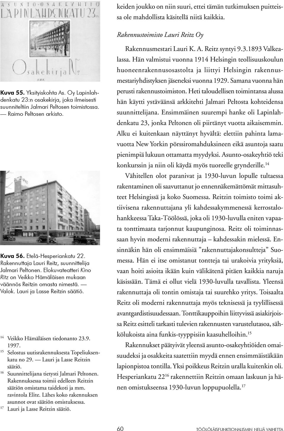 Rakennuttaja Lauri Reitz, suunnittelija Jalmari Peltonen. Elokuvateatteri Kino Ritz on Veikko Hämäläisen mukaan väännös Reitzin omasta nimestä. Valok. Lauri ja Lasse Reitzin säätiö.