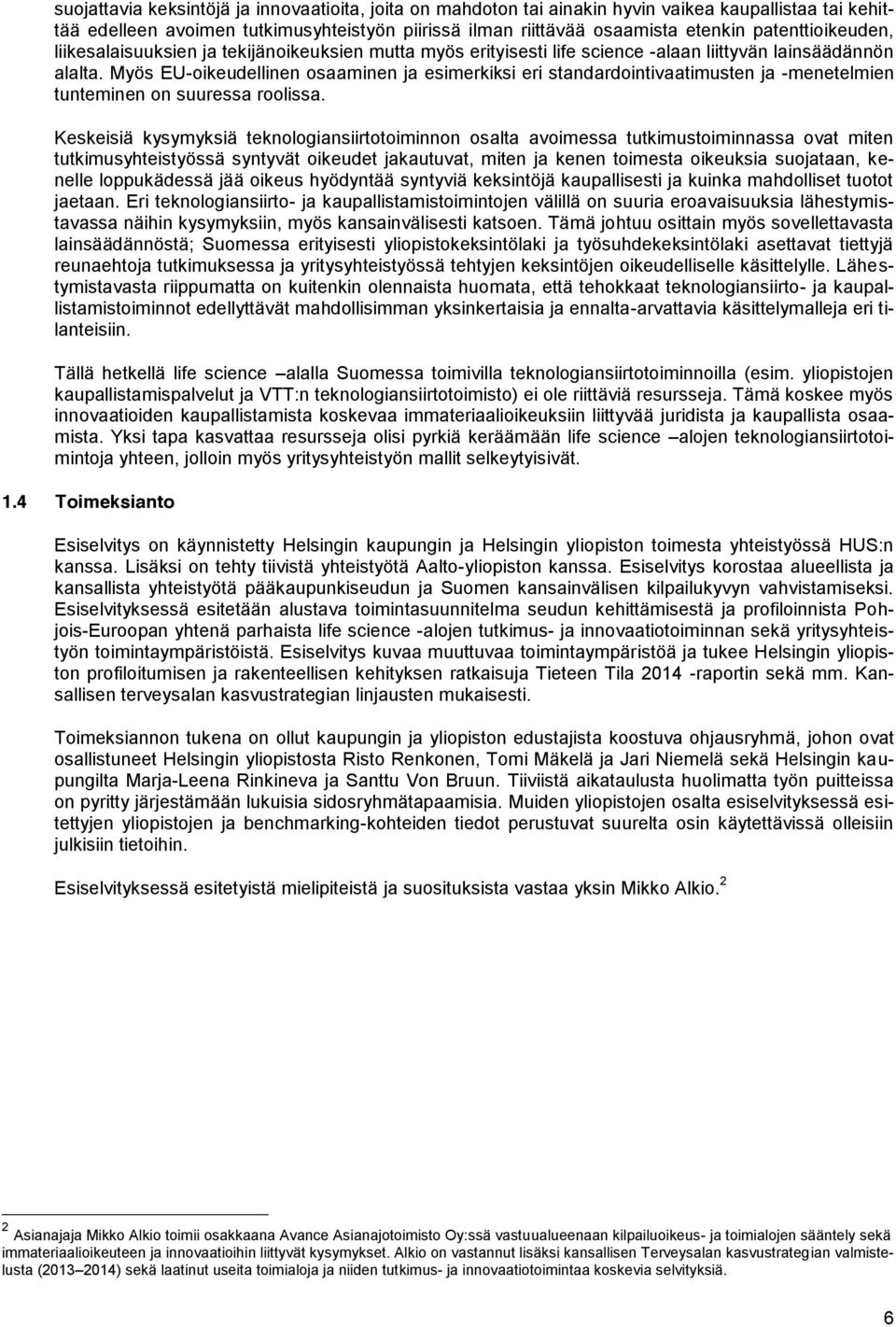 Myös EU-oikeudellinen osaaminen ja esimerkiksi eri standardointivaatimusten ja -menetelmien tunteminen on suuressa roolissa.