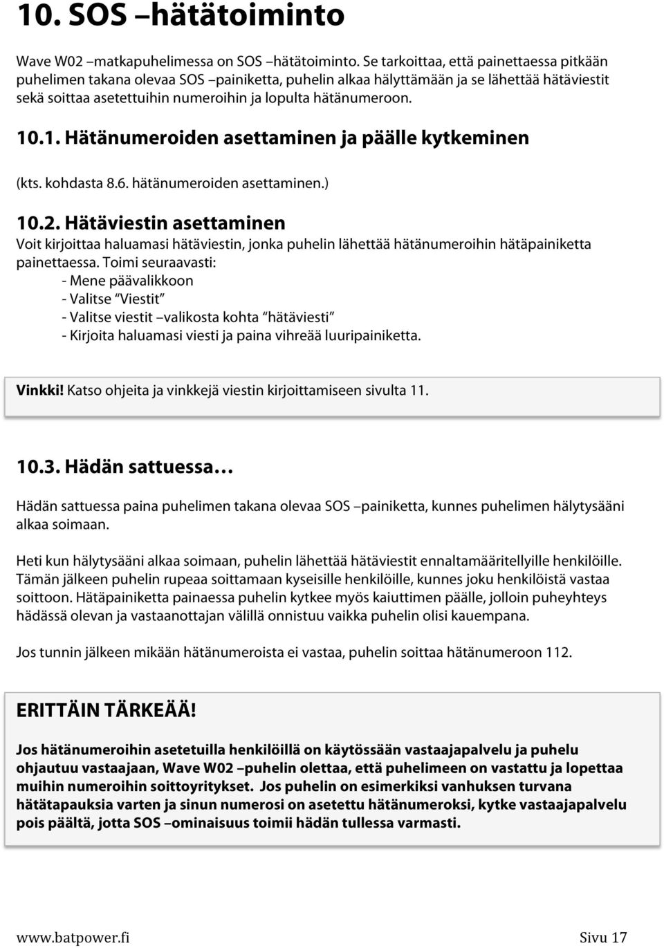 1. Hätänumeroiden asettaminen ja päälle kytkeminen (kts. kohdasta 8.6. hätänumeroiden asettaminen.) 10.2.