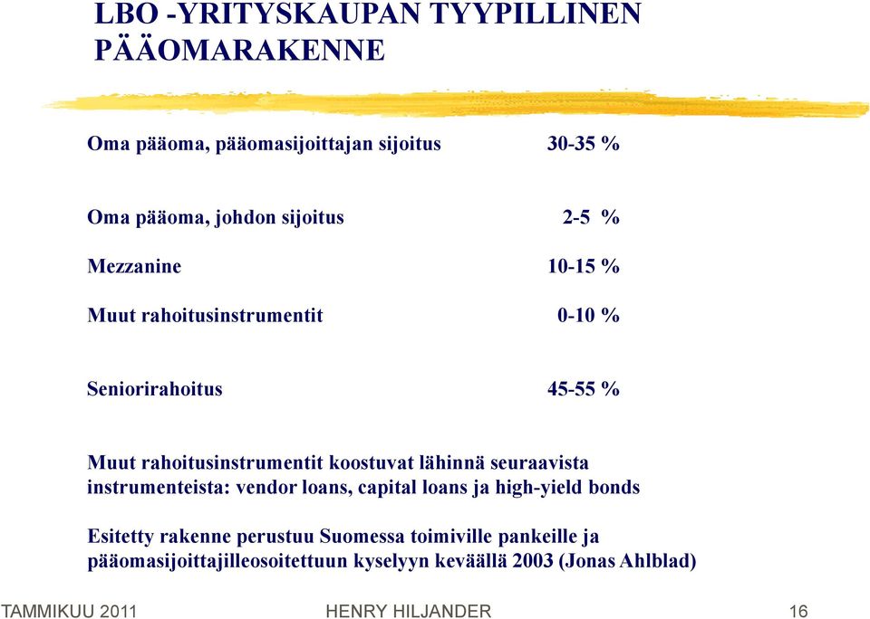 koostuvat lähinnä seuraavista instrumenteista: vendor loans, capital loans ja high-yield bonds Esitetty rakenne perustuu