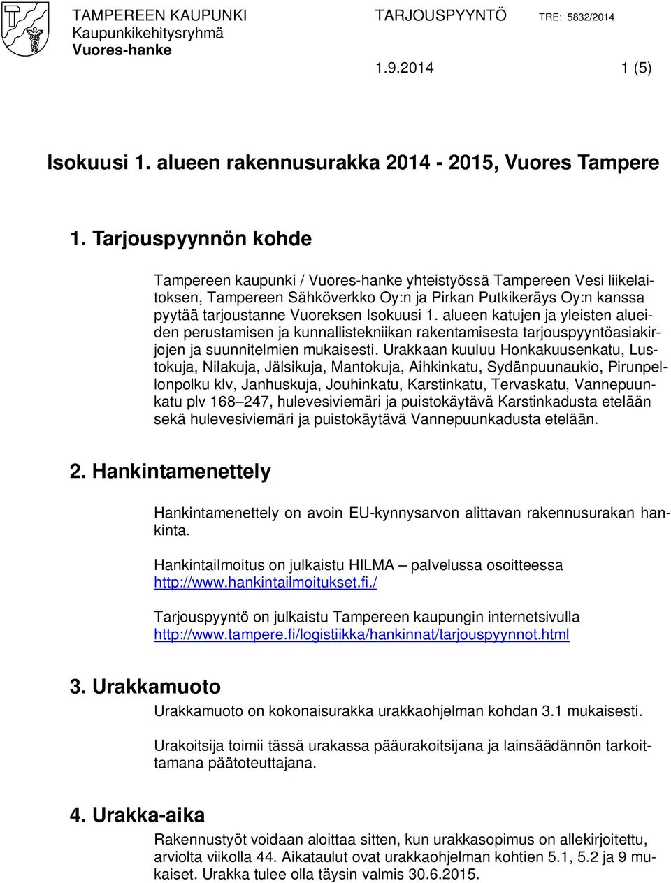 alueen katujen ja yleisten alueiden perustamisen ja kunnallistekniikan rakentamisesta tarjouspyyntöasiakirjojen ja suunnitelmien mukaisesti.