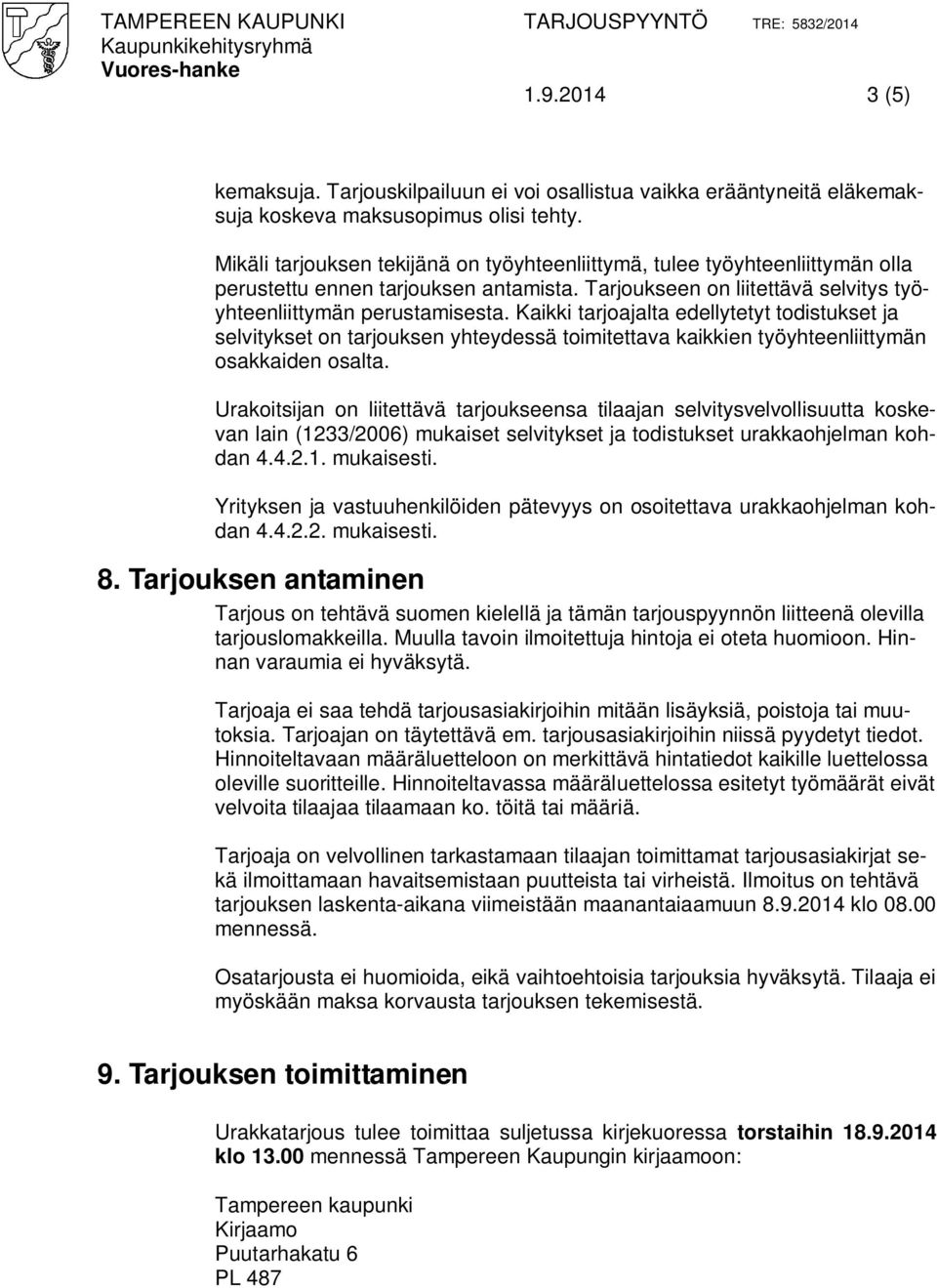 Kaikki tarjoajalta edellytetyt todistukset ja selvitykset on tarjouksen yhteydessä toimitettava kaikkien työyhteenliittymän osakkaiden osalta.